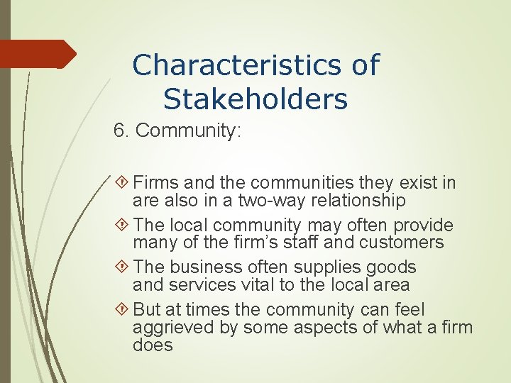 Characteristics of Stakeholders 6. Community: Firms and the communities they exist in are also