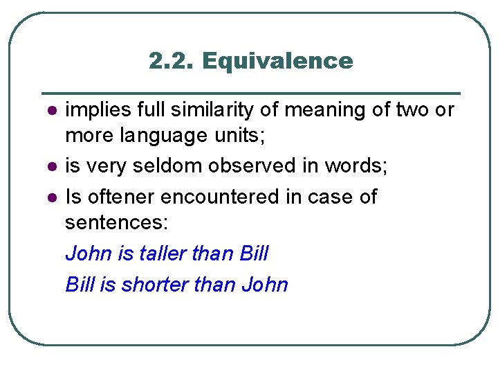 2. 2. Equivalence l l l implies full similarity of meaning of two or