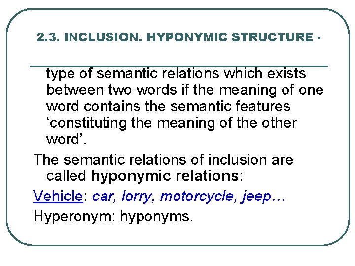 2. 3. INCLUSION. HYPONYMIC STRUCTURE - type of semantic relations which exists between two