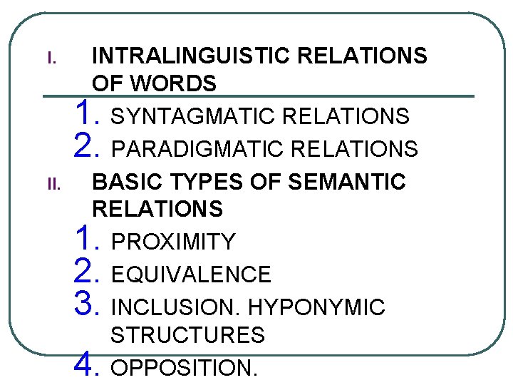 I. INTRALINGUISTIC RELATIONS OF WORDS 1. SYNTAGMATIC RELATIONS 2. PARADIGMATIC RELATIONS BASIC TYPES OF I. INTRALINGUISTIC RELATIONS OF WORDS 1. SYNTAGMATIC RELATIONS 2. PARADIGMATIC RELATIONS BASIC TYPES OF