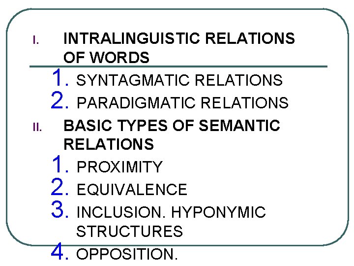 I. INTRALINGUISTIC RELATIONS OF WORDS 1. SYNTAGMATIC RELATIONS 2. PARADIGMATIC RELATIONS BASIC TYPES OF