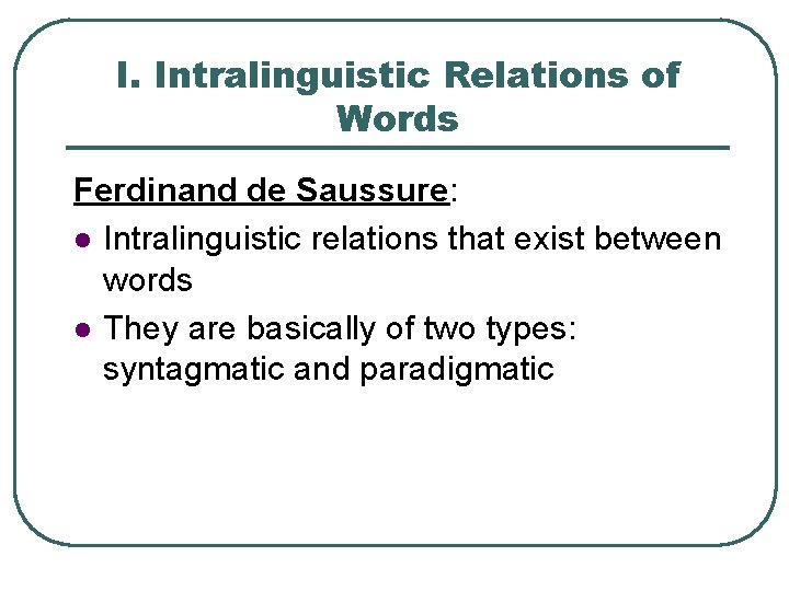 I. Intralinguistic Relations of Words Ferdinand de Saussure: l Intralinguistic relations that exist between I. Intralinguistic Relations of Words Ferdinand de Saussure: l Intralinguistic relations that exist between