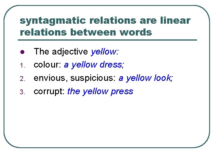 syntagmatic relations are linear relations between words l 1. 2. 3. The adjective yellow: syntagmatic relations are linear relations between words l 1. 2. 3. The adjective yellow: