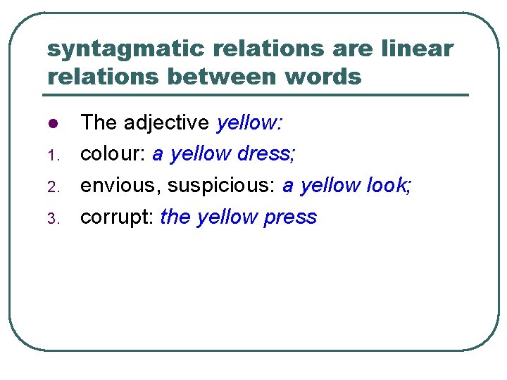 syntagmatic relations are linear relations between words l 1. 2. 3. The adjective yellow: