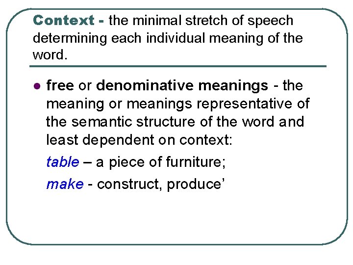 Context - the minimal stretch of speech determining each individual meaning of the word.