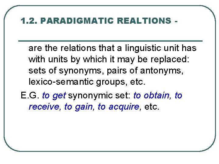 1. 2. PARADIGMATIC REALTIONS - are the relations that a linguistic unit has with 1. 2. PARADIGMATIC REALTIONS - are the relations that a linguistic unit has with