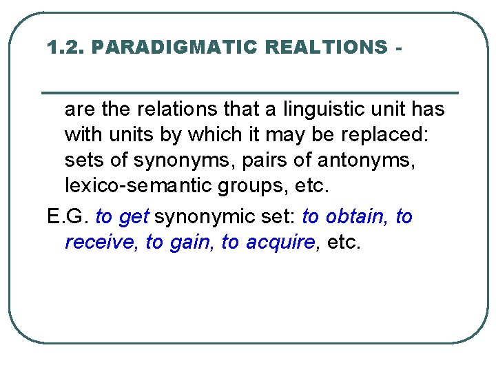 1. 2. PARADIGMATIC REALTIONS - are the relations that a linguistic unit has with