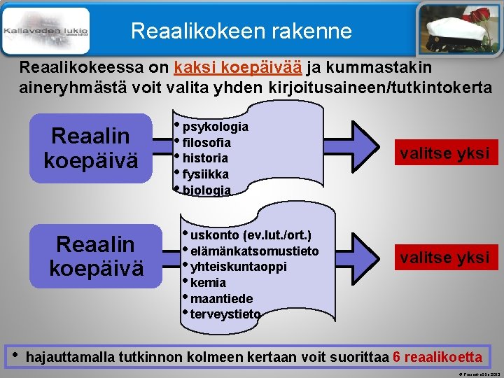 Älä muuta perustyylidiaa Reaalikokeen rakenne Reaalikokeessa on kaksi koepäivää ja kummastakin aineryhmästä voit valita