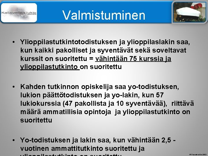 Älä muuta perustyylidiaa Valmistuminen • Ylioppilastutkintotodistuksen ja ylioppilaslakin saa, kun kaikki pakolliset ja syventävät