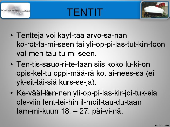 Älä muuta perustyylidiaa TENTIT • Tenttejä voi käyt tää arvo sa nan ko rot