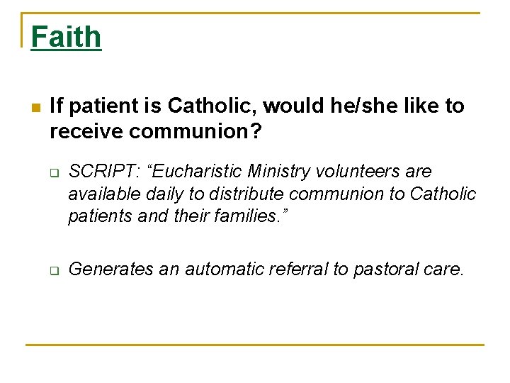 Faith n If patient is Catholic, would he/she like to receive communion? q q