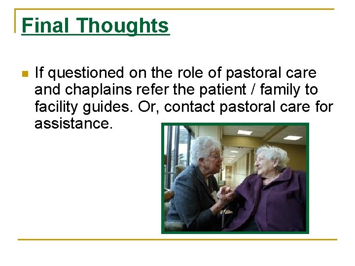 Final Thoughts n If questioned on the role of pastoral care and chaplains refer
