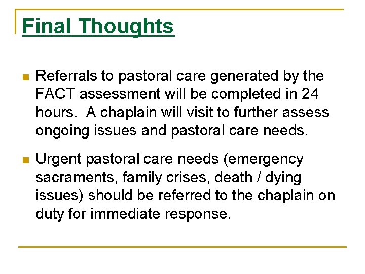 Final Thoughts n Referrals to pastoral care generated by the FACT assessment will be
