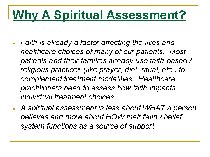 Why A Spiritual Assessment? Faith is already a factor affecting the lives and healthcare