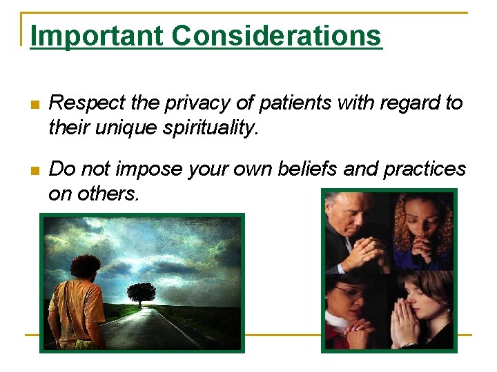 Important Considerations n Respect the privacy of patients with regard to their unique spirituality.