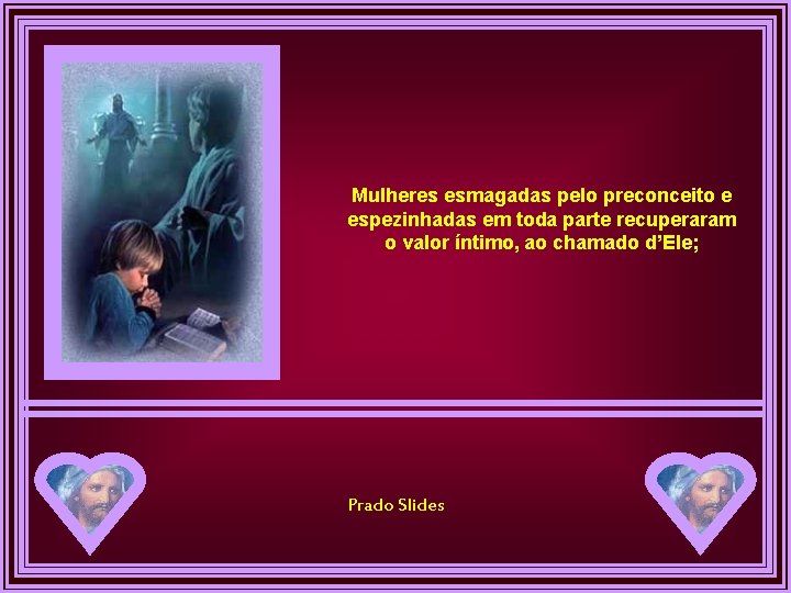 Mulheres esmagadas pelo preconceito e espezinhadas em toda parte recuperaram o valor íntimo, ao