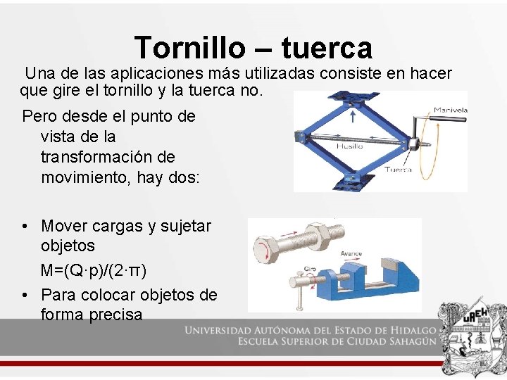 Tornillo – tuerca Una de las aplicaciones más utilizadas consiste en hacer que gire Tornillo – tuerca Una de las aplicaciones más utilizadas consiste en hacer que gire