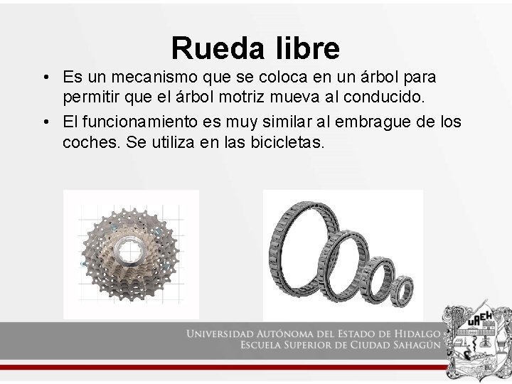 Rueda libre • Es un mecanismo que se coloca en un árbol para permitir Rueda libre • Es un mecanismo que se coloca en un árbol para permitir