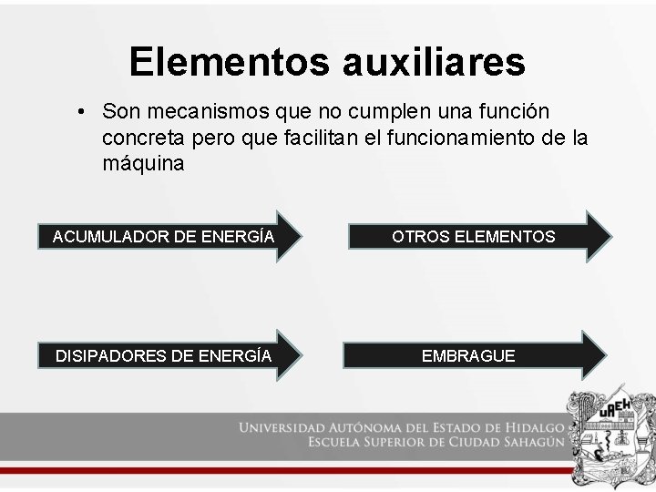 Elementos auxiliares • Son mecanismos que no cumplen una función concreta pero que facilitan Elementos auxiliares • Son mecanismos que no cumplen una función concreta pero que facilitan