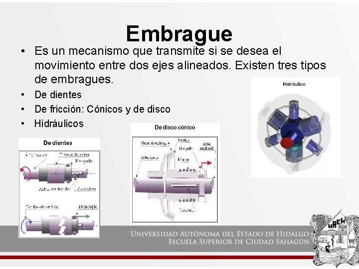Embrague • Es un mecanismo que transmite si se desea el movimiento entre dos Embrague • Es un mecanismo que transmite si se desea el movimiento entre dos