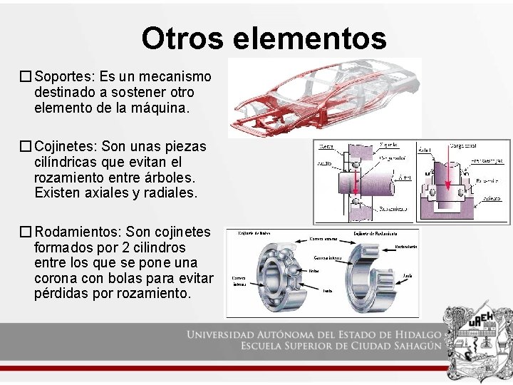 Otros elementos � Soportes: Es un mecanismo destinado a sostener otro elemento de la Otros elementos � Soportes: Es un mecanismo destinado a sostener otro elemento de la