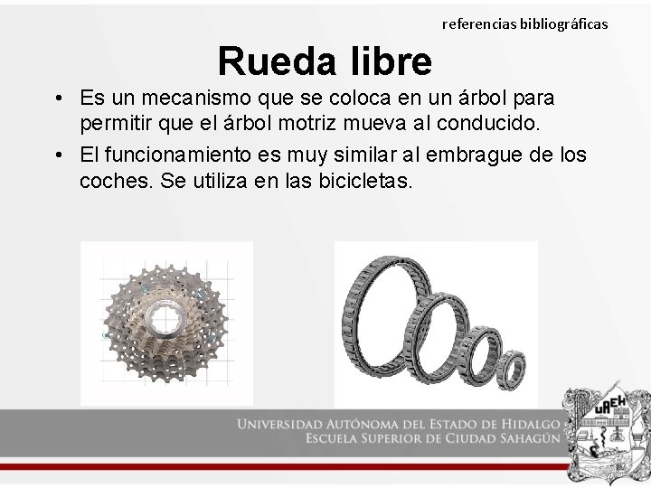 referencias bibliográficas Rueda libre • Es un mecanismo que se coloca en un árbol referencias bibliográficas Rueda libre • Es un mecanismo que se coloca en un árbol