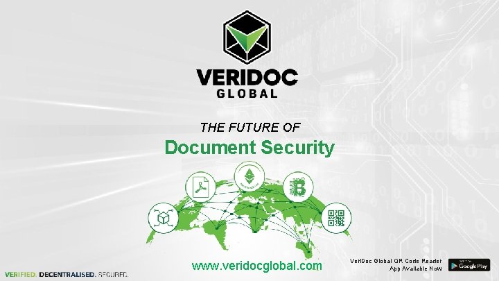 THE FUTURE OF Document Security www. veridocglobal. com Veri. Doc Global QR Code Reader THE FUTURE OF Document Security www. veridocglobal. com Veri. Doc Global QR Code Reader