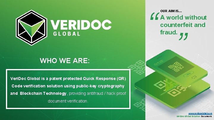 OUR AIM IS… A world without counterfeit and fraud. WHO WE ARE: ” Veri. OUR AIM IS… A world without counterfeit and fraud. WHO WE ARE: ” Veri.