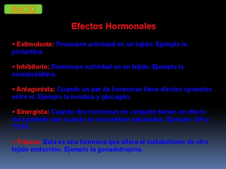 INICIO Efectos Hormonales § Estimulante: Promueve actividad en un tejido. Ejemplo la prolactina. §