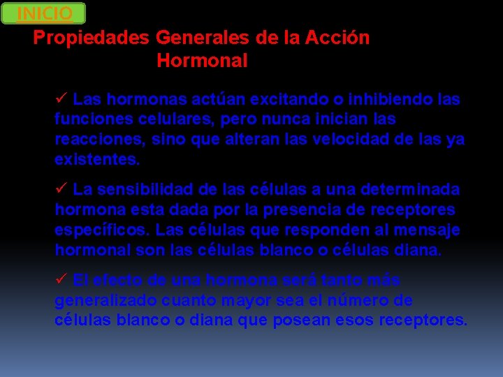 INICIO Propiedades Generales de la Acción Hormonal ü Las hormonas actúan excitando o inhibiendo