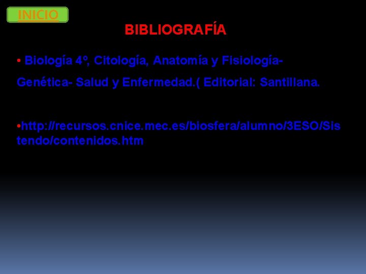 INICIO BIBLIOGRAFÍA • Biología 4º, Citología, Anatomía y Fisiología. Genética- Salud y Enfermedad. (