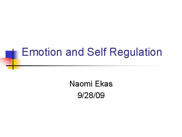 Emotion and Self Regulation Naomi Ekas 9/28/09 