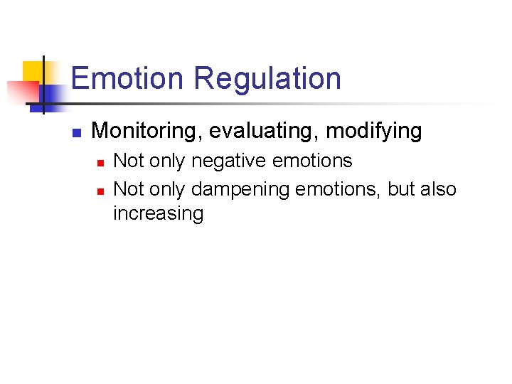 Emotion Regulation n Monitoring, evaluating, modifying n n Not only negative emotions Not only