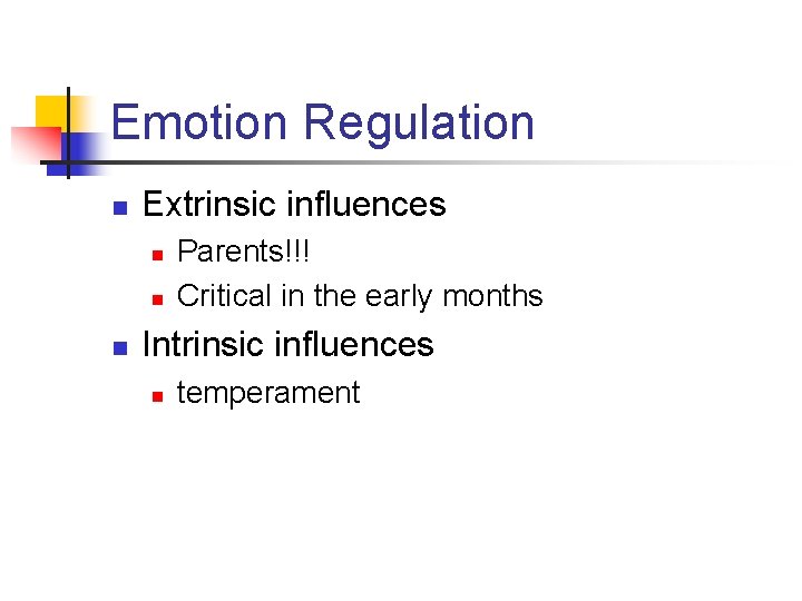 Emotion Regulation n Extrinsic influences n n n Parents!!! Critical in the early months
