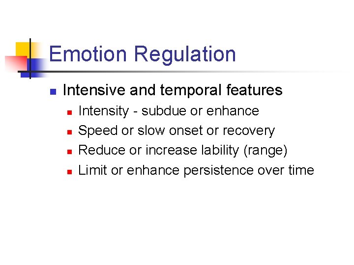 Emotion Regulation n Intensive and temporal features n n Intensity - subdue or enhance