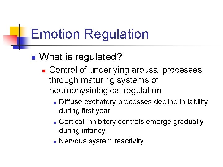 Emotion Regulation n What is regulated? n Control of underlying arousal processes through maturing