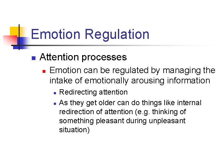 Emotion Regulation n Attention processes n Emotion can be regulated by managing the intake