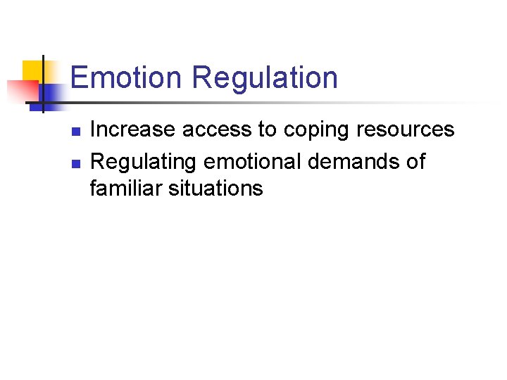 Emotion Regulation n n Increase access to coping resources Regulating emotional demands of familiar