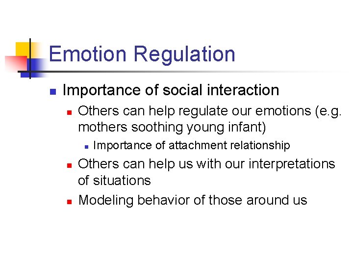 Emotion Regulation n Importance of social interaction n Others can help regulate our emotions