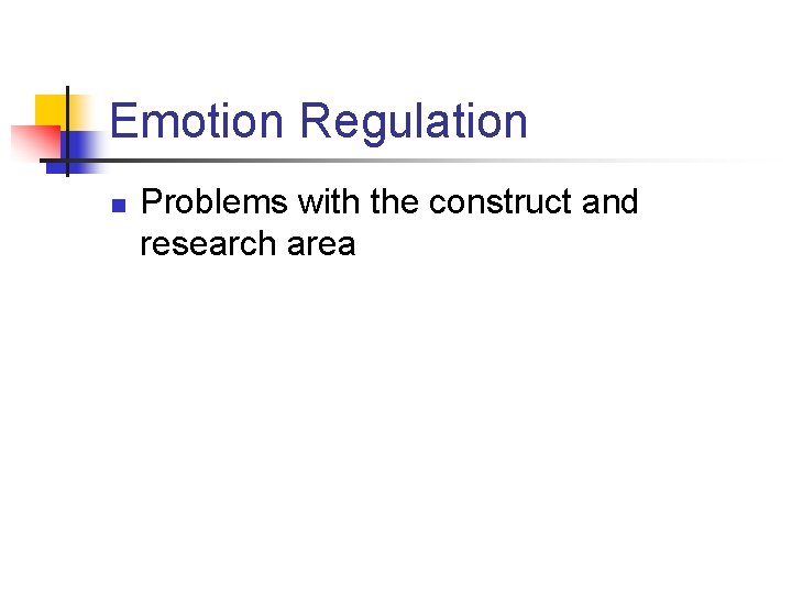 Emotion Regulation n Problems with the construct and research area 