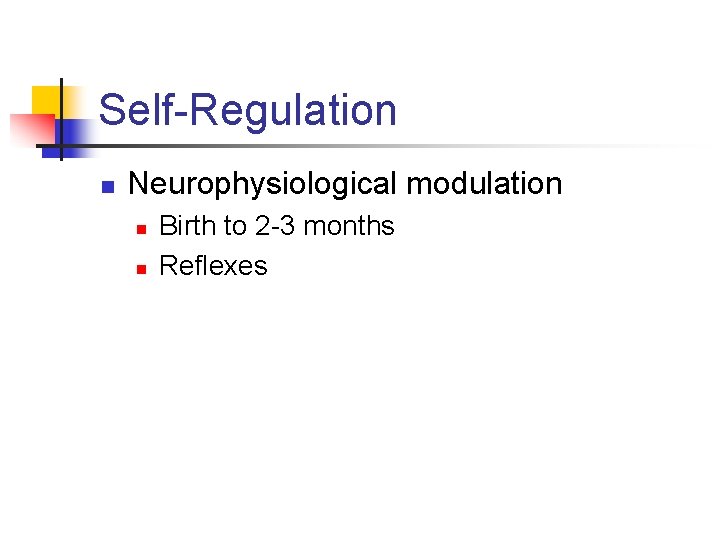 Self-Regulation n Neurophysiological modulation n n Birth to 2 -3 months Reflexes 