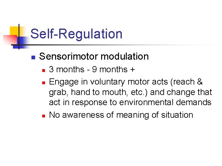 Self-Regulation n Sensorimotor modulation n 3 months - 9 months + Engage in voluntary