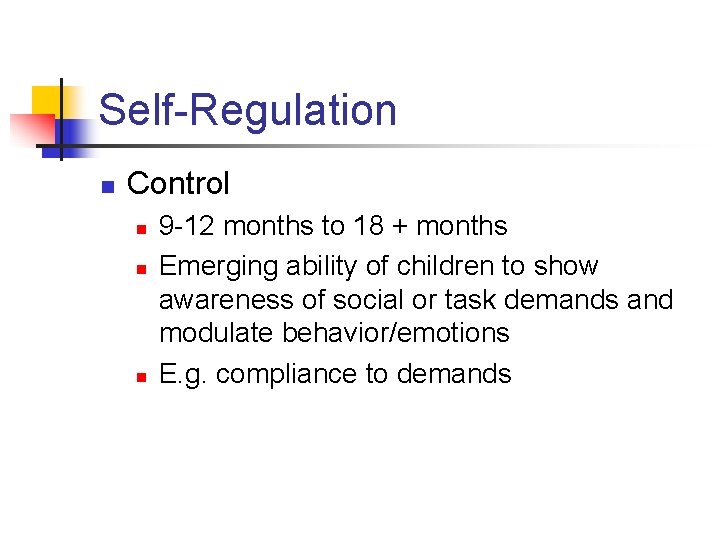 Self-Regulation n Control n n n 9 -12 months to 18 + months Emerging