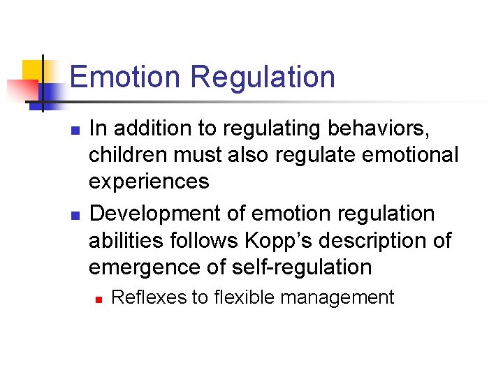 Emotion Regulation n n In addition to regulating behaviors, children must also regulate emotional