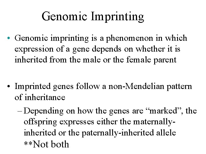 Genomic Imprinting • Genomic imprinting is a phenomenon in which expression of a gene