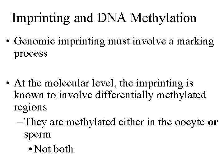 Imprinting and DNA Methylation • Genomic imprinting must involve a marking process • At