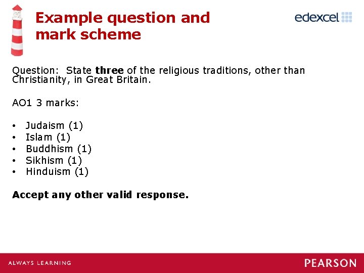 Example question and mark scheme Question: State three of the religious traditions, other than