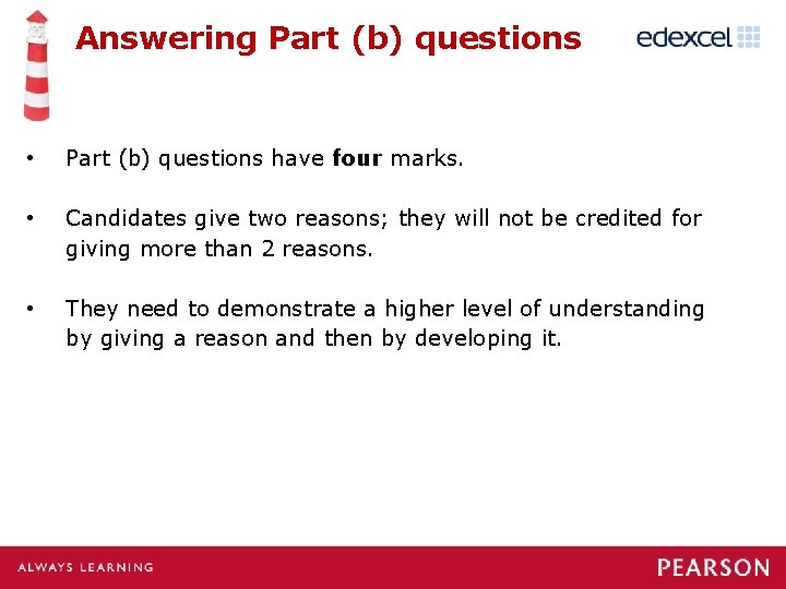 Answering Part (b) questions • Part (b) questions have four marks. • Candidates give