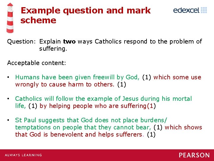 Example question and mark scheme Question: Explain two ways Catholics respond to the problem