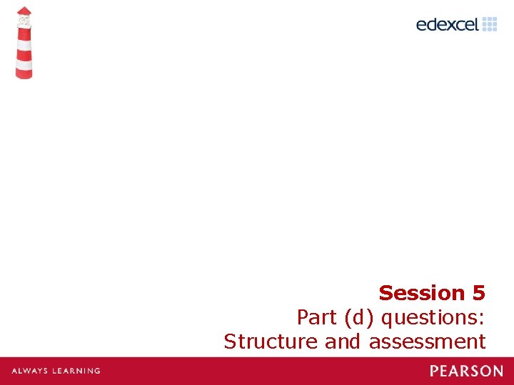 Session 5 Part (d) questions: Structure and assessment 